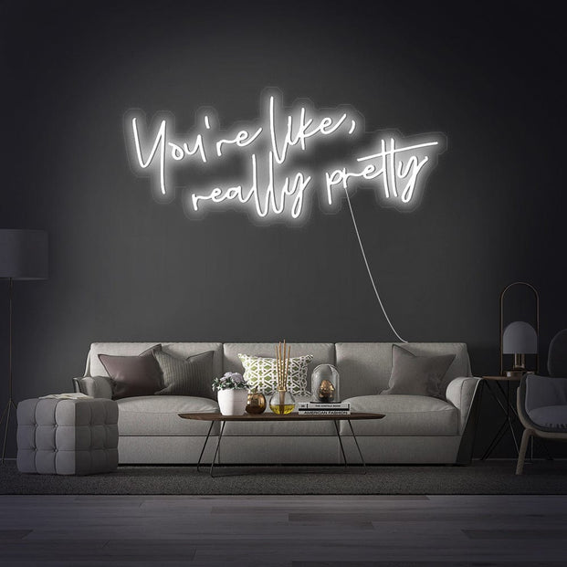 You_re like really pretty Neon Sign