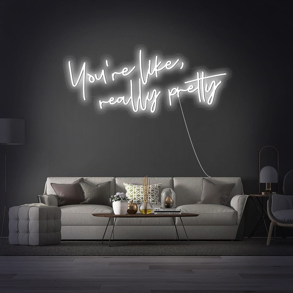 You_re like really pretty Neon Sign