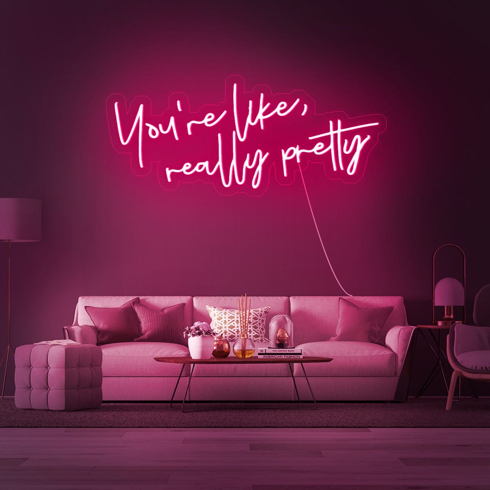 You_re like really pretty Neon Sign