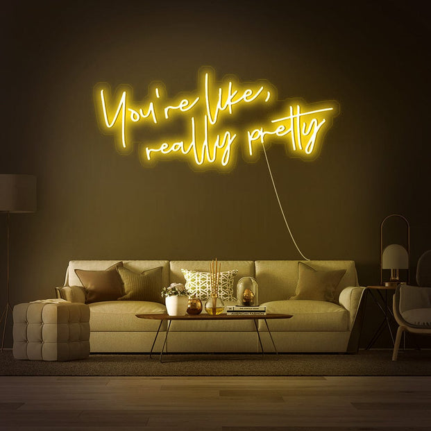 You_re like really pretty Neon Sign