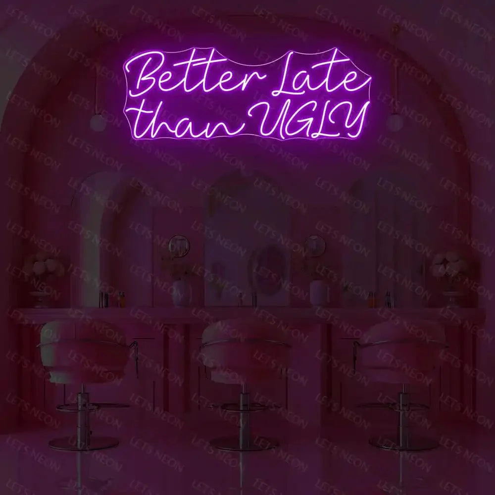 Better Late than UGLY Neon Sign Lets Neon