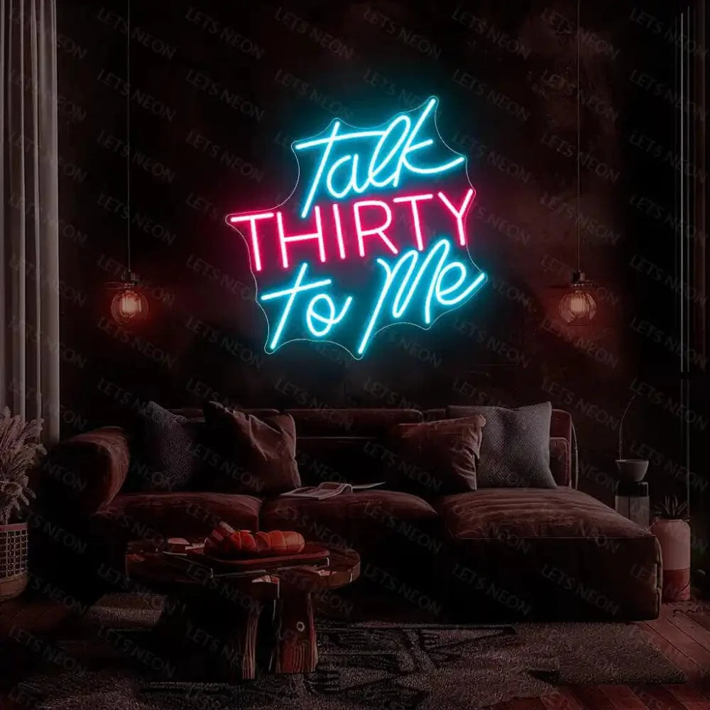 Talk Thirty To Me Neon Sign Lets Neon