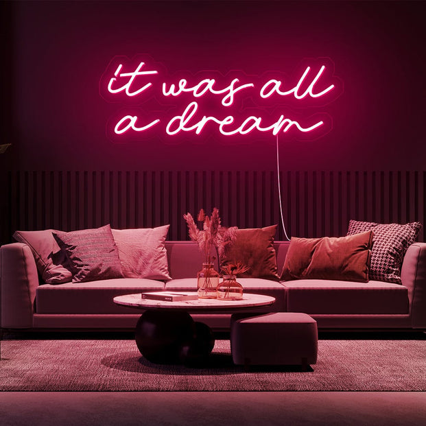 It was all a dream Neon Sign