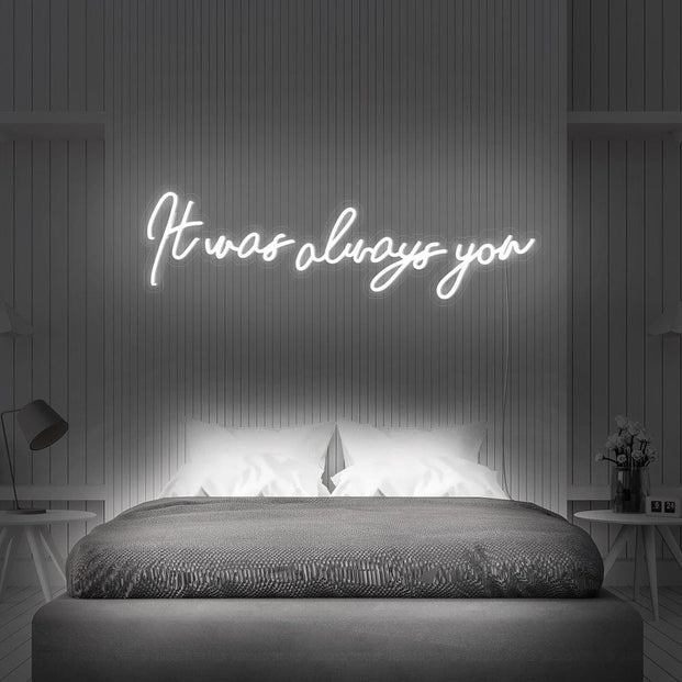 It was always you Neon Sign