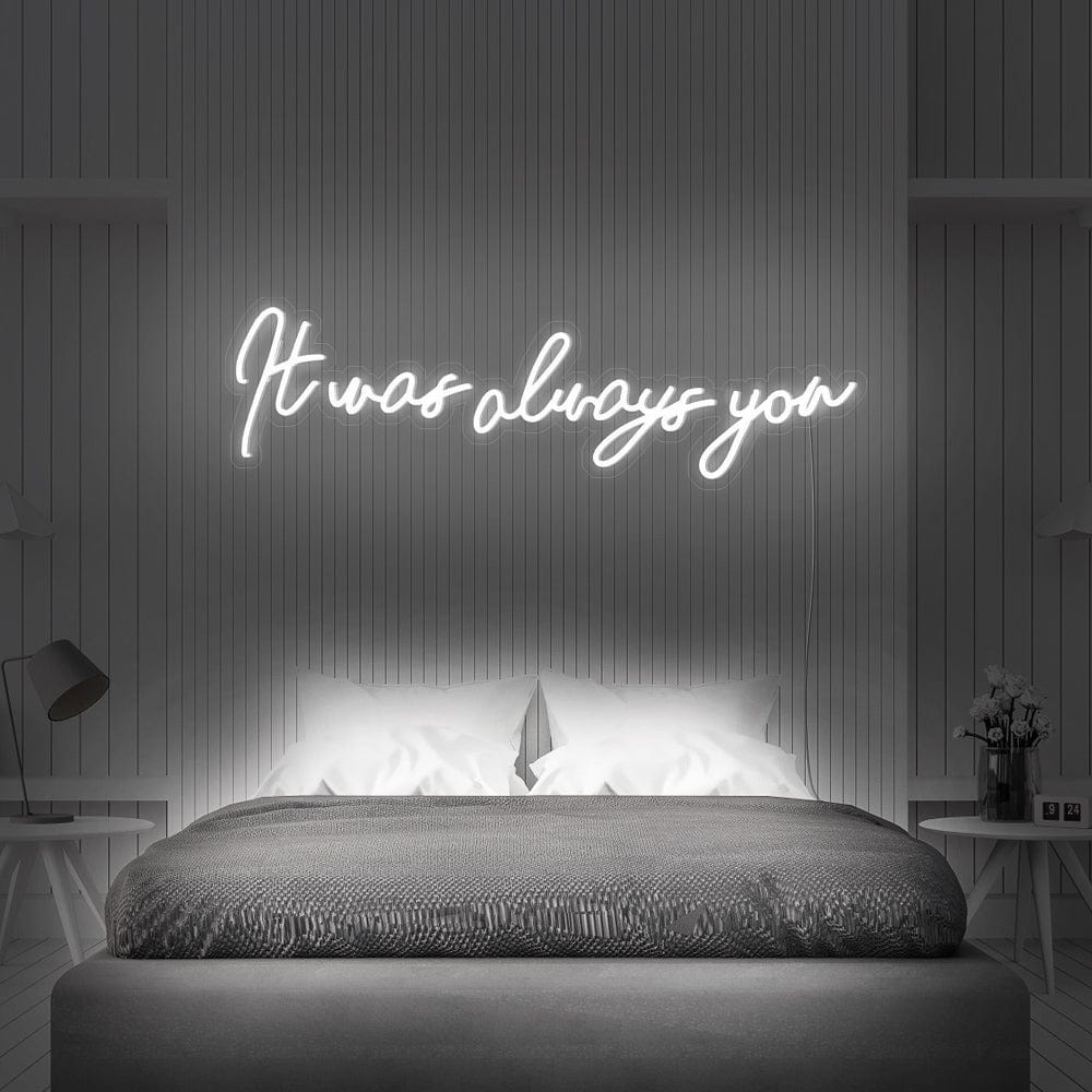It was always you Neon Sign