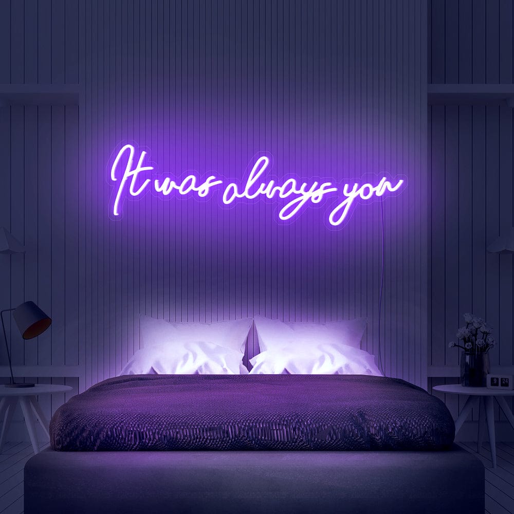 It was always you Neon Sign