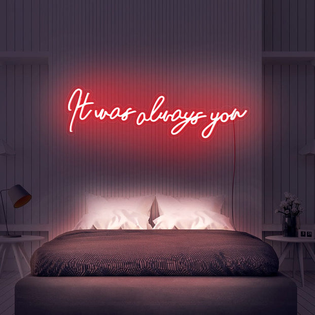 It was always you Neon Sign