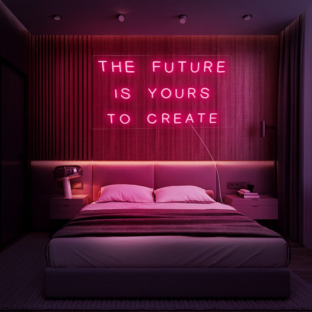 The Future Is Yours To Create Neon Sign