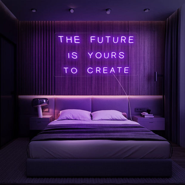 The Future Is Yours To Create Neon Sign
