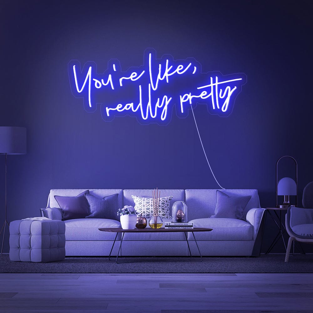 You_re like really pretty Neon Sign