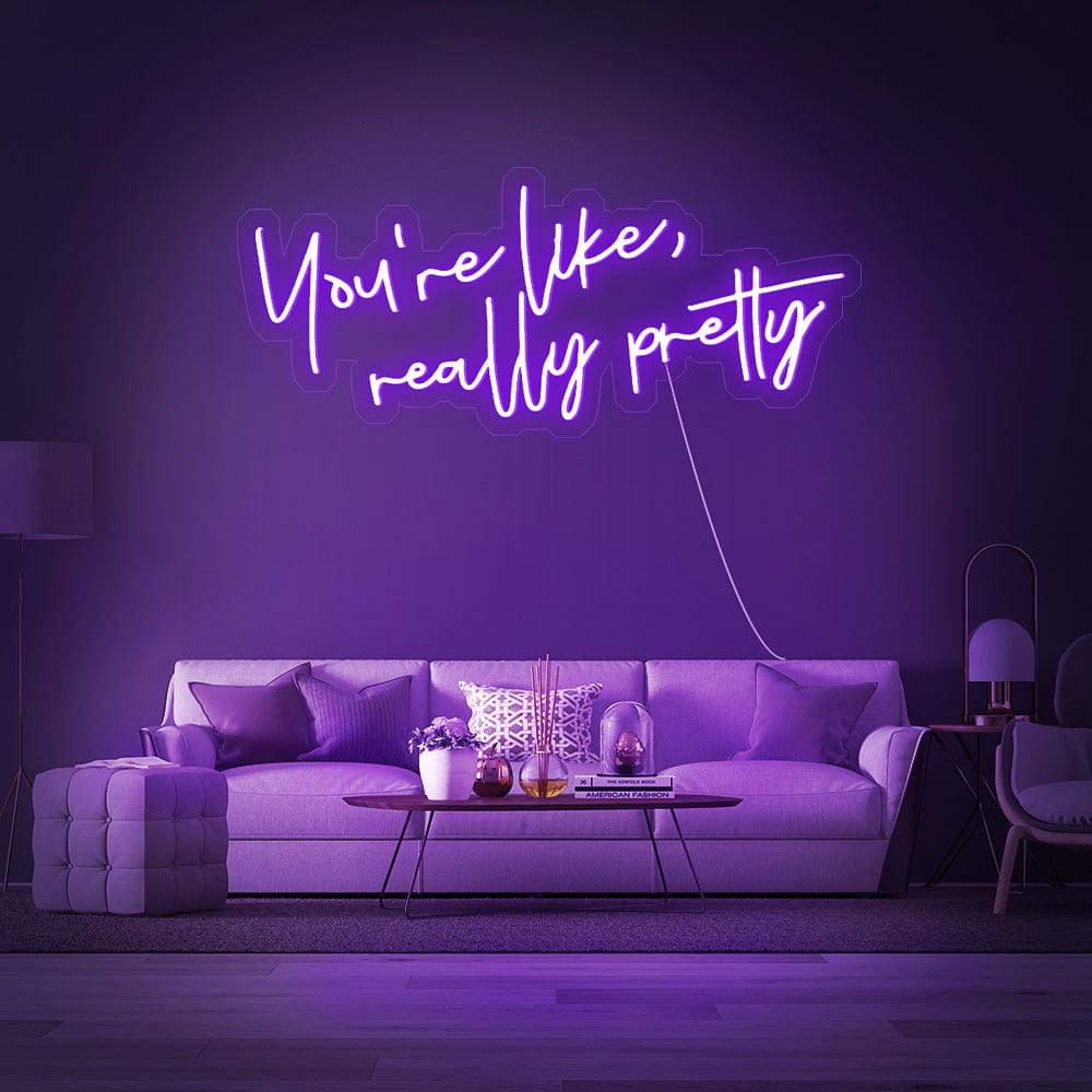 You_re like really pretty Neon Sign
