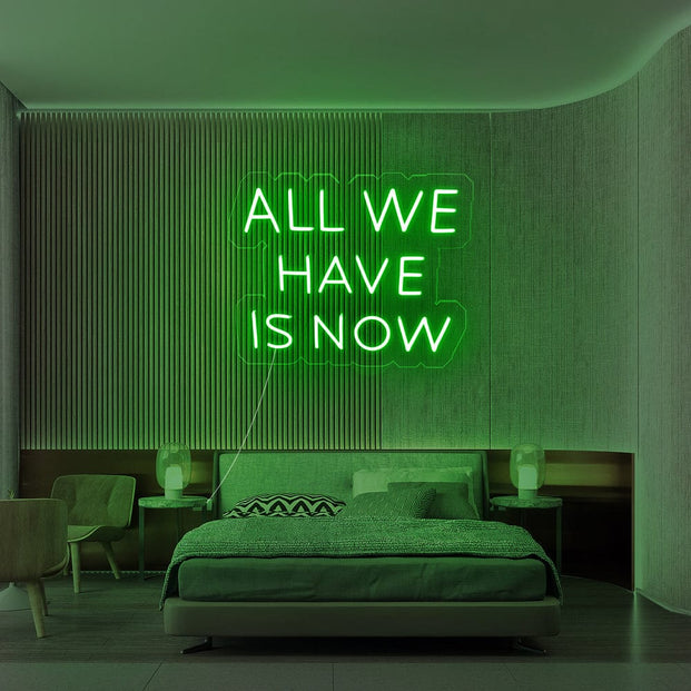All We Have Is Now Neon sign