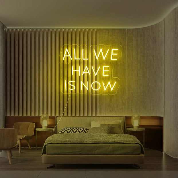All We Have Is Now Neon sign