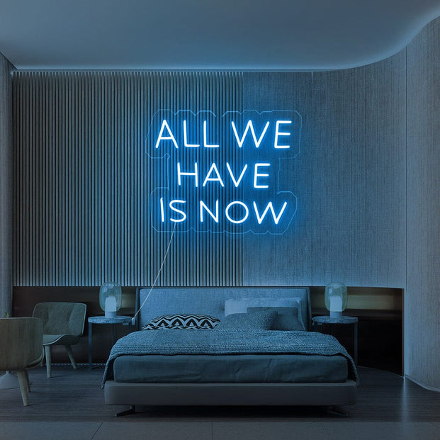 All We Have Is Now Neon sign