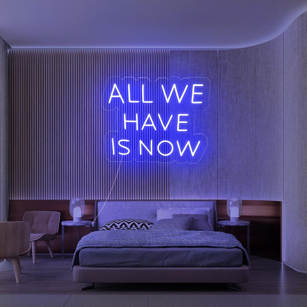 All We Have Is Now Neon sign