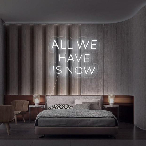 All We Have Is Now Neon sign