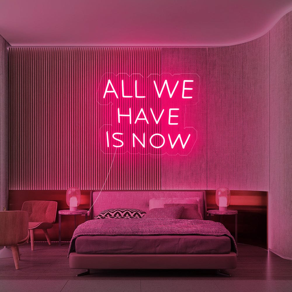 All We Have Is Now Neon sign