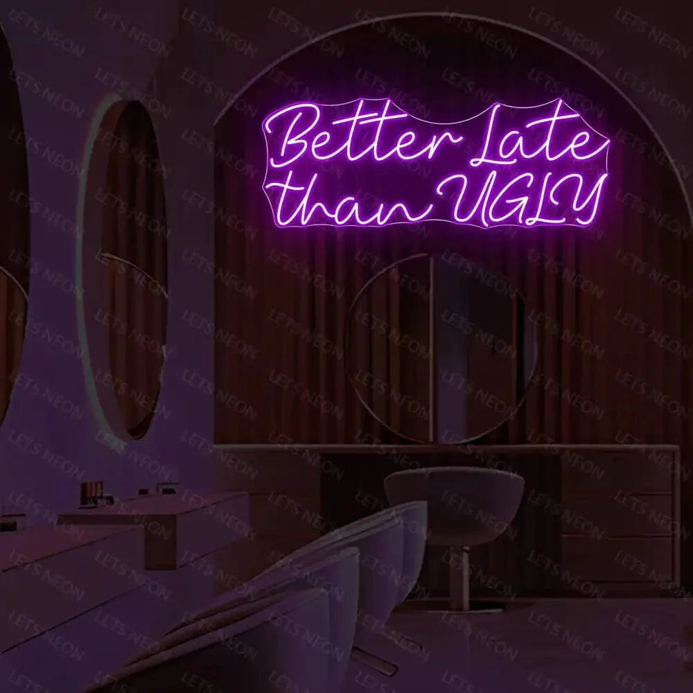 Better Late than UGLY Neon Sign Lets Neon