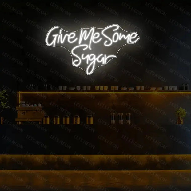 Give Me Some Sugar Neon Sign Lets Neon
