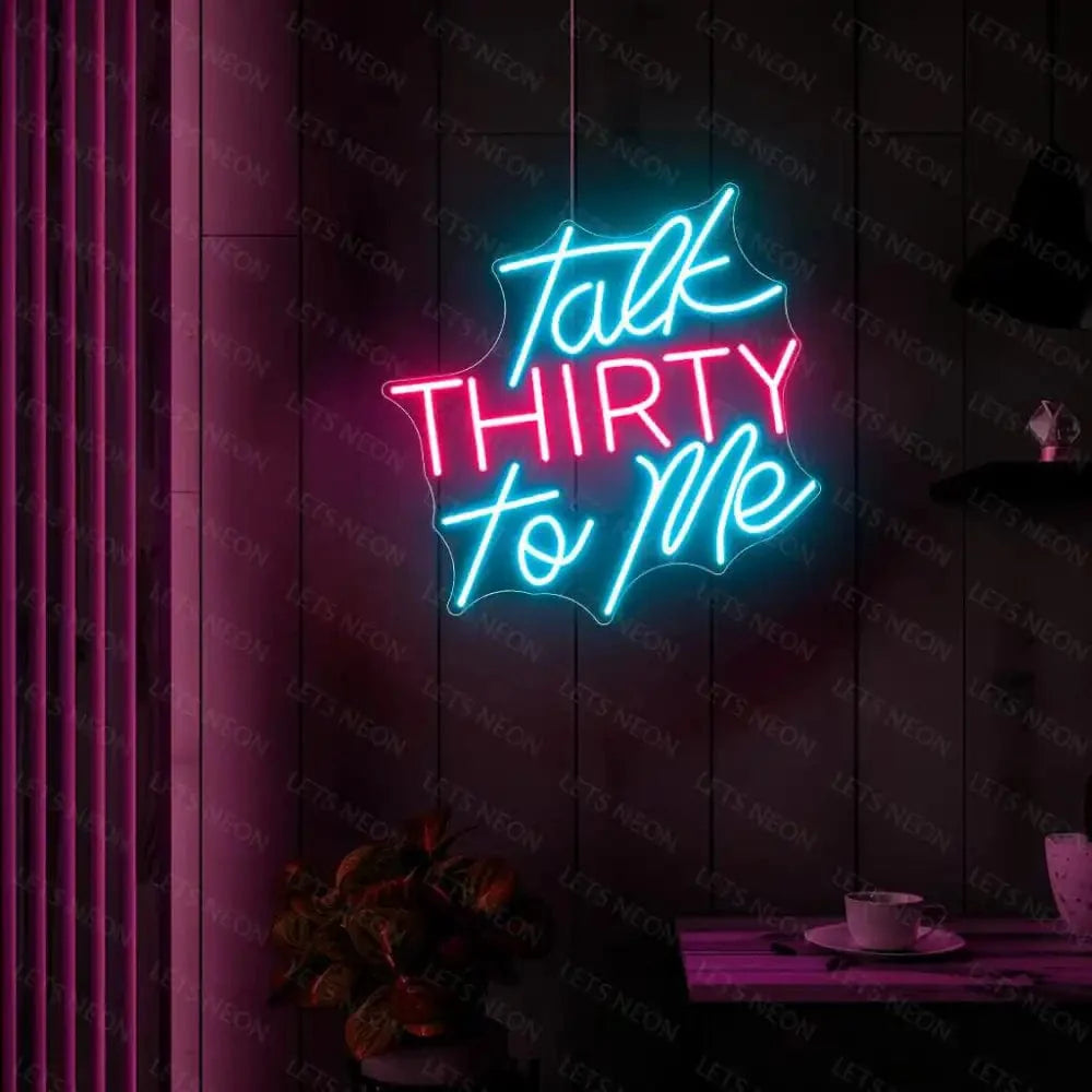 Talk Thirty To Me Neon Sign Lets Neon