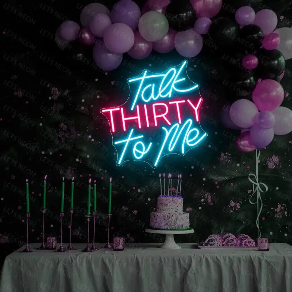 Talk Thirty To Me Neon Sign Lets Neon